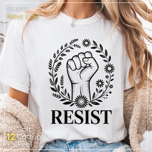Resist Fist Shirt, Activist Protest Tee, Feminist Political Shirt, Flower Power Design, Anti Trump Shirt, Comfort Colors Unisex Tee