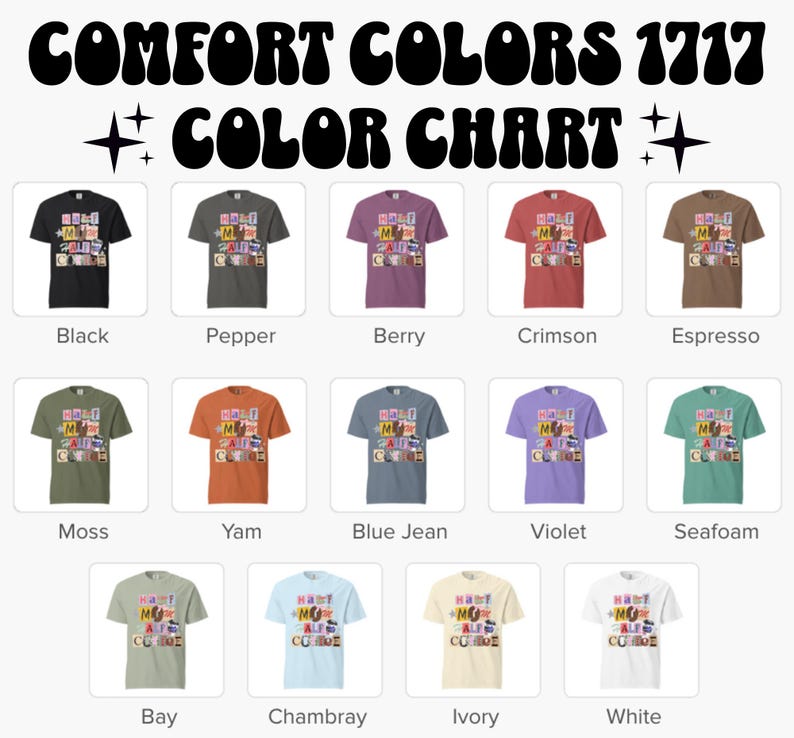 May include: A color chart displays various Comfort Colors 1717 t-shirts. The shirts are shown in a variety of colors, including black, pepper, berry, crimson, espresso, moss, yam, blue jean, violet, seafoam, bay, chambray, ivory, and white. Each shirt has a graphic.