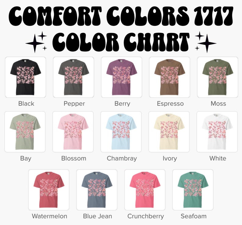 May include: A color chart displays various t-shirt colors, each showcasing a floral pattern. The available colors include black, pepper, berry, espresso, moss, bay, blossom, chambray, ivory, white, watermelon, blue jean, crunchberry, and seafoam.