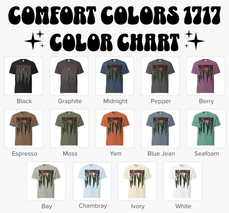 May include: A Comfort Colors 1717 color chart featuring fourteen t-shirts in various shades including black, graphite, midnight, pepper, berry, espresso, moss, yam, blue jean, seafoam, bay, chambray, ivory, and white, each with a Philodendron graphic.