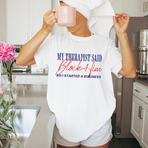Block Him Unisex T-Shirt – My Therapist Said Block Him So I Started a Business – Funny Situationship Breakup Tee, DTG Printed Gildan 5000