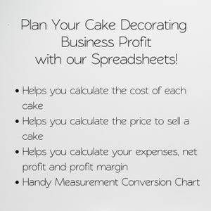 May include: A white informational graphic with black text that reads: Plan Your Cake Decorating Business Profit with our Spreadsheets! It lists features: calculate cost of each cake, calculate price to sell a cake, calculate expenses, net profit and profit margin, and a Handy Measurement Conversion Chart.