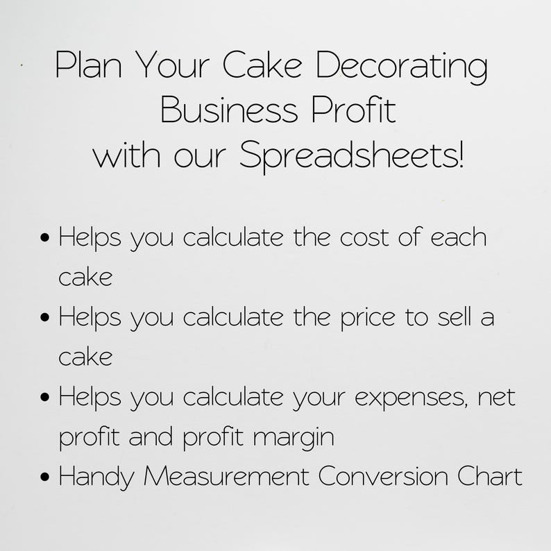 May include: A white informational graphic with black text that reads: Plan Your Cake Decorating Business Profit with our Spreadsheets! It lists features: calculate cost of each cake, calculate price to sell a cake, calculate expenses, net profit and profit margin, and a Handy Measurement Conversion Chart.
