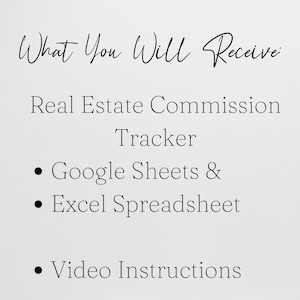May include: A digital document titled What You Will Receive: Real Estate Commission Tracker. It lists the contents as Google Sheets & Excel Spreadsheet and Video Instructions in black text on a plain white background for professional use.
