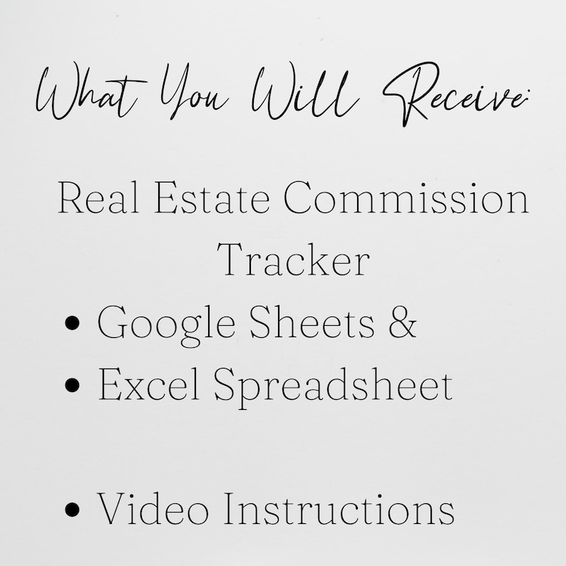 May include: A digital document titled What You Will Receive: Real Estate Commission Tracker. It lists the contents as Google Sheets & Excel Spreadsheet and Video Instructions in black text on a plain white background for professional use.