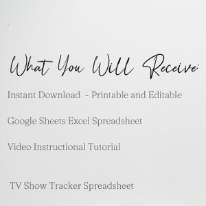 May include: Text on a white background that reads "What You Will Receive:" followed by a list of items: Instant Download - Printable and Editable, Google Sheets Excel Spreadsheet, Video Instructional Tutorial, TV Show Tracker Spreadsheet.