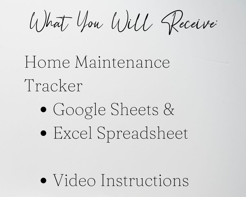 May include: A digital document titled What You Will Receive, listing a Home Maintenance Tracker, Google Sheets and Excel Spreadsheet, and Video Instructions in black text on a plain white background, outlining the contents of a digital download.