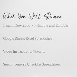 May include: Text on a white background that reads "What You Will Receive:" followed by a list of items: Instant Download - Printable and Editable, Google Sheets Excel Spreadsheet, Video Instructional Tutorial, Seed Inventory Checklist Spreadsheet.