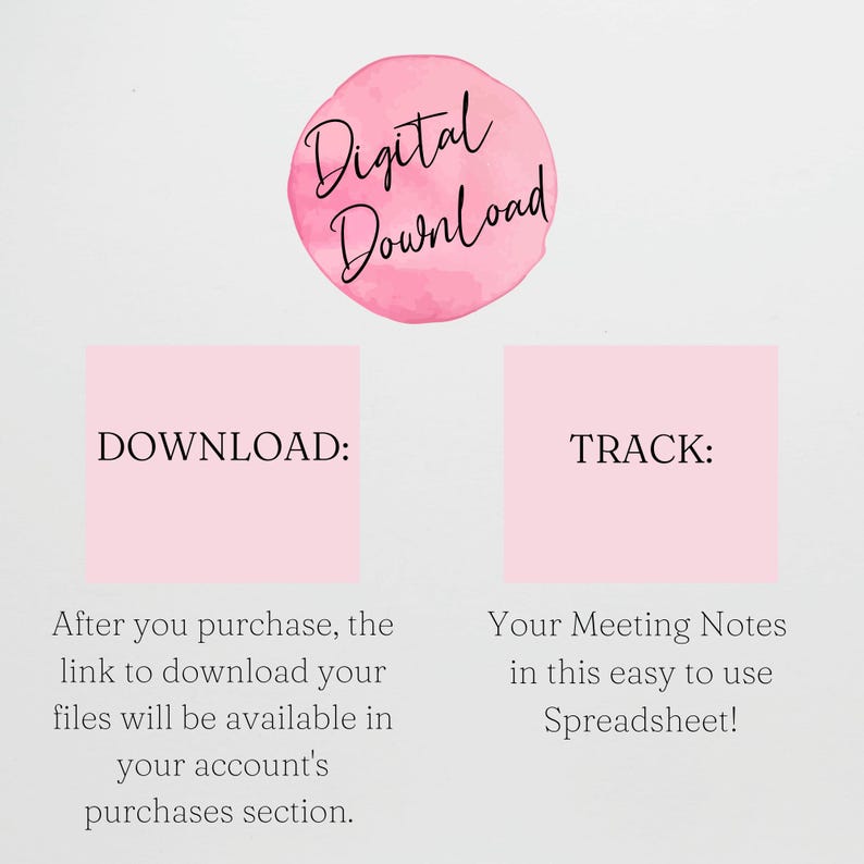 May include: A digital download instruction graphic featuring a pink watercolor circle with the text Digital Download. Below are two pink squares labeled DOWNLOAD and TRACK, with text explaining how to access files and track meeting notes in a spreadsheet.