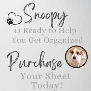 May include: A white sign featuring the dark gray text Snoopy is Ready to Help You Get Organized and Purchase Your Sheet Today! A black heart outline with a paw print is on the left, and a circular photograph of a white and brown dog is on the right.