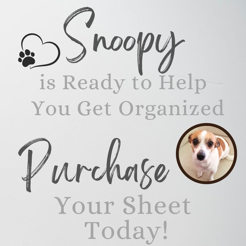 May include: A white sign featuring the dark gray text Snoopy is Ready to Help You Get Organized and Purchase Your Sheet Today! A black heart outline with a paw print is on the left, and a circular photograph of a white and brown dog is on the right.