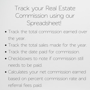 May include: A white digital spreadsheet template for tracking real estate commissions. The text reads: Track your Real Estate Commission using our Spreadsheet! It lists features for tracking total commission, sales, payment dates, checkboxes for pending payments, and net commission calculations.