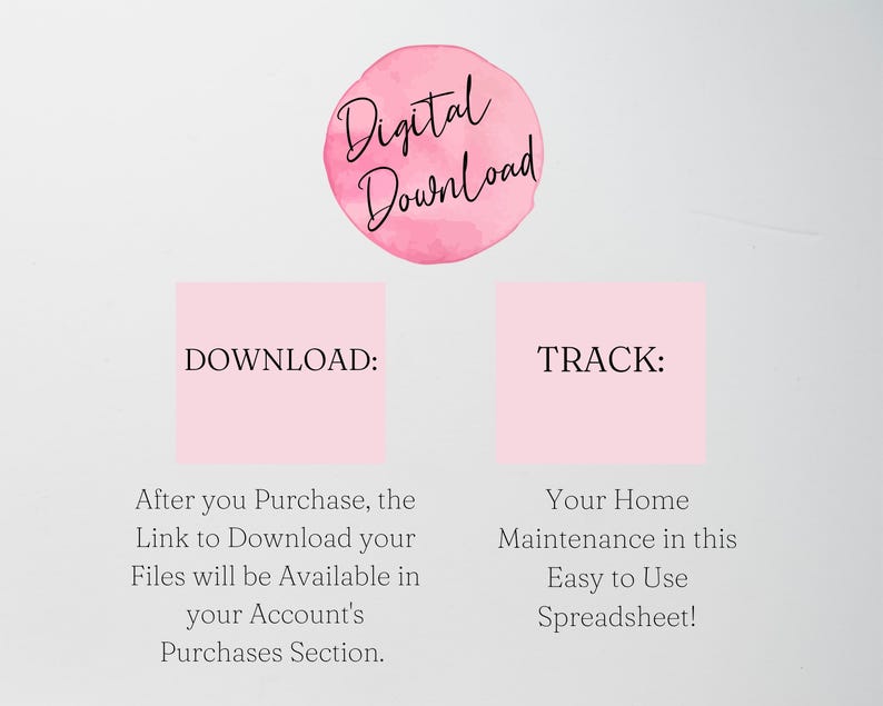 May include: A digital download instruction graphic featuring a pink watercolor circle with the text Digital Download. Below are two pink squares labeled DOWNLOAD and TRACK, with text explaining how to access files and use the home maintenance spreadsheet.