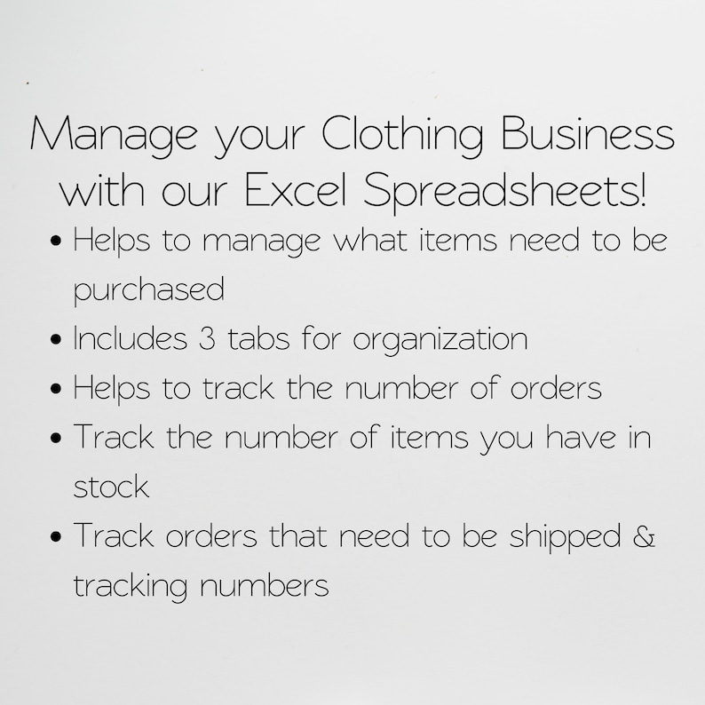 May include: A digital document titled Manage your Clothing Business with our Excel Spreadsheets! It lists features including managing purchases, three organizational tabs, tracking order counts, monitoring stock levels, and tracking shipments and numbers.
