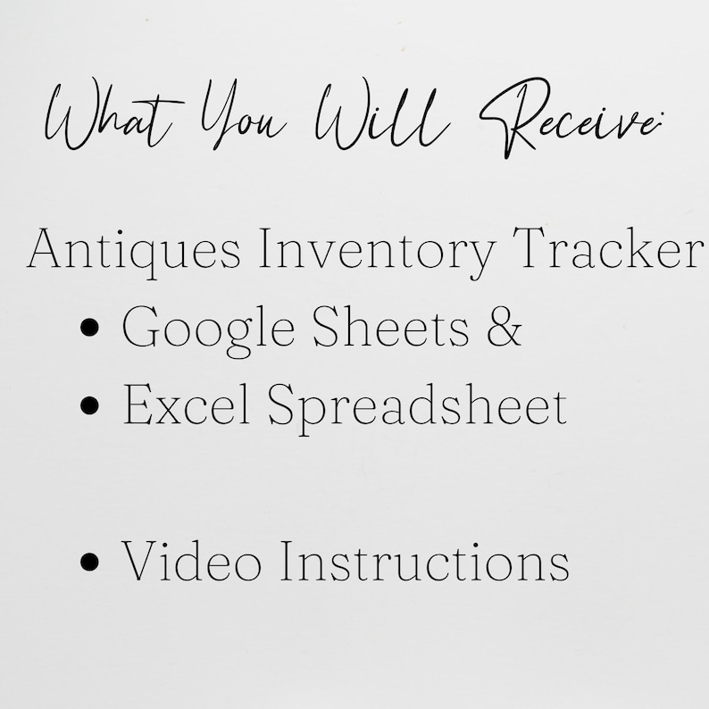 May include: A white background with black text that reads "What You Will Receive". Below the text are the words "Antiques Inventory Tracker", followed by bullet points listing "Google Sheets & Excel Spreadsheet" and "Video Instructions".