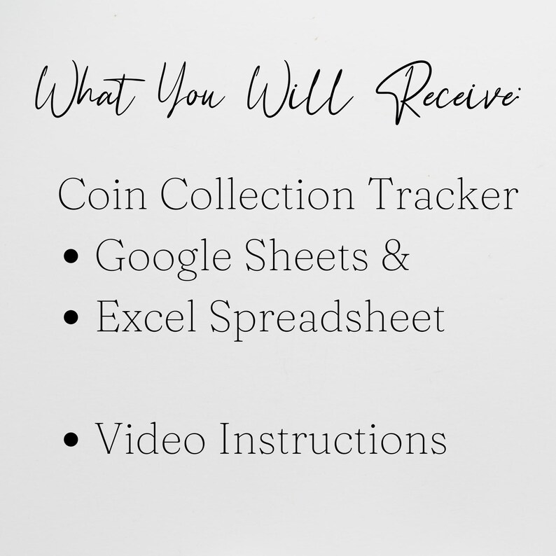 May include: A white background with black text that reads "What You Will Receive". Below, it lists "Coin Collection Tracker", "Google Sheets & Excel Spreadsheet", and "Video Instructions".