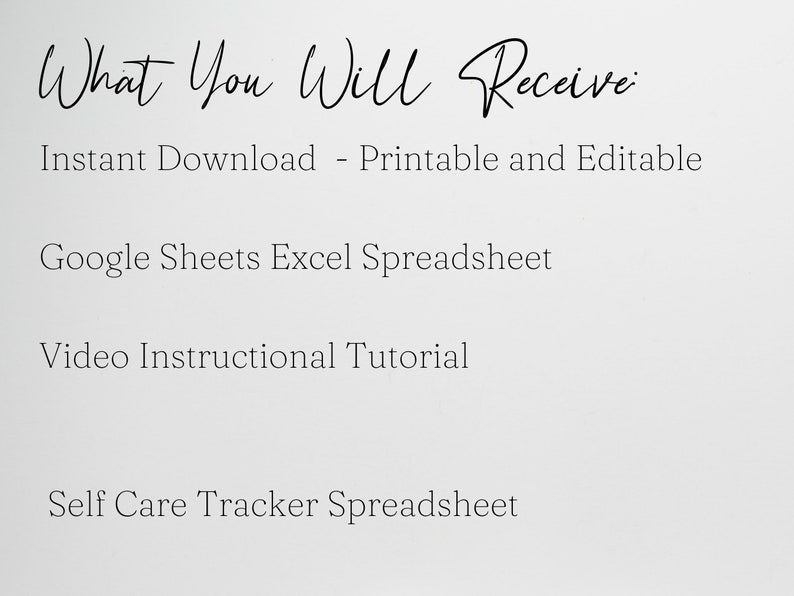 May include: Text on a white background that reads "What You Will Receive" followed by a list of items: Instant Download - Printable and Editable, Google Sheets Excel Spreadsheet, Video Instructional Tutorial, Self Care Tracker Spreadsheet.