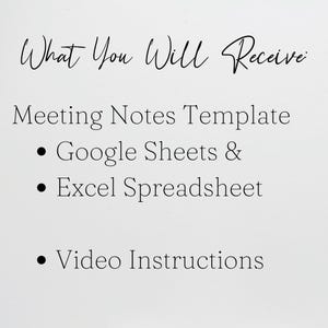 May include: A digital document with black text on a white background that reads: What You Will Receive: Meeting Notes Template, Google Sheets & Excel Spreadsheet, and Video Instructions. The text is presented in a list format with bullet points.
