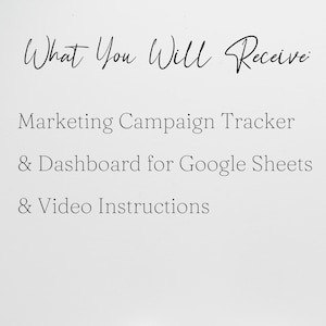 May include: Text on a white background that reads "What You Will Receive: Marketing Campaign Tracker & Dashboard for Google Sheets & Video Instructions."