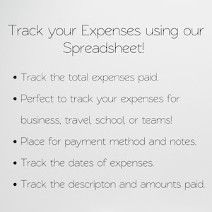 May include: A text-based image with a list of features for a spreadsheet designed to track expenses. The text reads: "Track your Expenses using our Spreadsheet! &bull; Track the total expenses paid. &bull; Perfect to track your expenses for business, travel, school, or teams! &bull; Place for payment method and notes. &bull; Track the dates of expenses. &bull; Track the description and amounts paid."