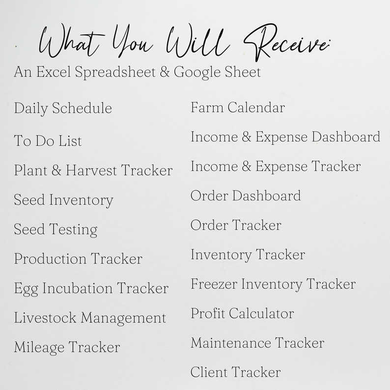May include: A list of spreadsheet and tracker templates for farm management, including a daily schedule, to-do list, plant and harvest tracker, seed inventory, seed testing, production tracker, egg incubation tracker, livestock management, mileage tracker, farm calendar, income and expense dashboard, income and expense tracker, order dashboard, order tracker, inventory tracker, freezer inventory tracker, profit calculator, maintenance tracker, and client tracker.