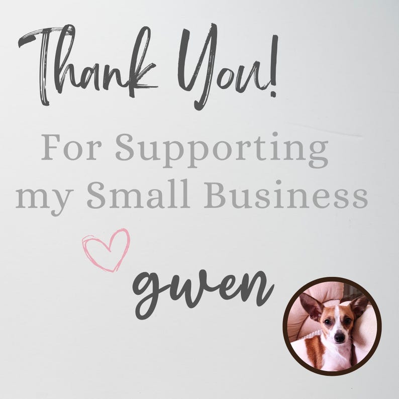 May include: A white card featuring the dark gray text Thank You! For Supporting my Small Business, a small pink hand-drawn heart, the name gwen in dark gray script, and a circular inset photo of a brown and white dog with large ears.