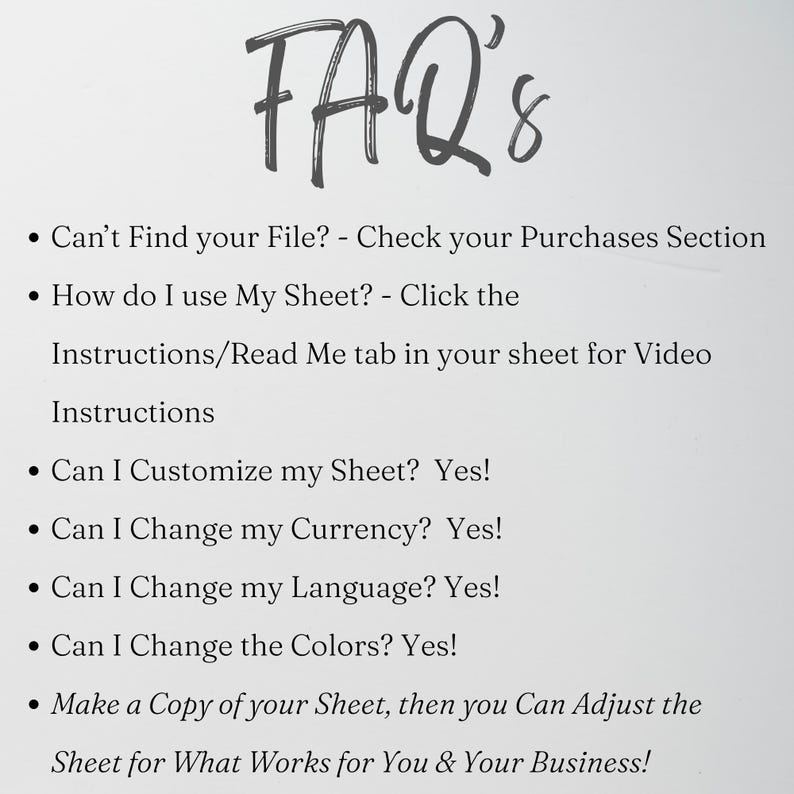 May include: A digital FAQ sheet with dark gray text on a light background. It includes instructions for finding files, using video tutorials, and customizing features like currency, language, colors, and making copies for business adjustments.