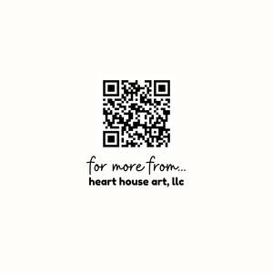May include: Black and white QR code with the text "for more from... heart house art, llc" below it.