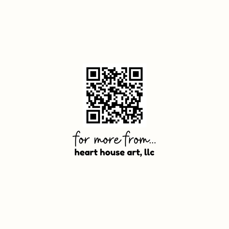 May include: Black and white QR code with the text "for more from... heart house art, llc" below it.