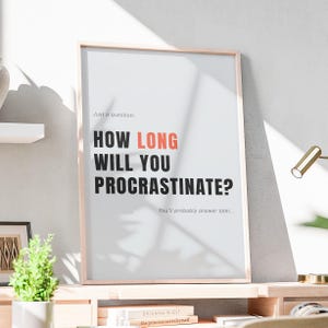How Long Will You Procrastinate? Printable Wall Art, Motivational Quote, Funny Typography Poster, Home Office Decor, DIGITAL DOWNLOAD