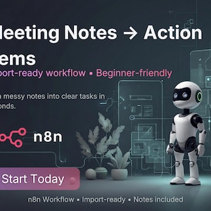 May include: Digital graphic with the text "Meeting Notes → Action Items." A white robot stands to the right. The image promotes a workflow that turns notes into tasks. The text includes "Import-ready workflow" and "Beginner-friendly."