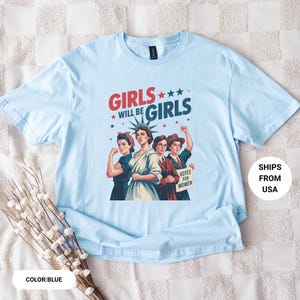 Girls Will be Girls Shirt, Patriotic Feminist 4th of July Tee, Strong American Women T-Shirt, Independence Day Gift for Her