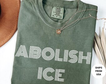 Comfort Colors® Abolish ICE T-Shirt Anti-ICE Anti- Trump Anti-Republican, Protest Shirt, Resist Shirt,FDT, Anti Trump Shirt,Fuck Trump Shirt