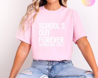 Teacher Retirement Shirt, Schools Out Forever Shirts, Gift For Teacher Retirement, Retired Teacher Gift, Teacher Shirt, Retired Teacher