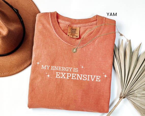 My Energy Is Expensive Shirt, Trendy T-Shirt for Women, Female Empowerment Tee,Comfort Colors Positive Graphic Tee,Pop Culture Graphic Shirt