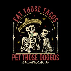 Eat Those Tacos Pet Those Doggos Png, Eat Tacos Pet Dogs Tacos And Wigglebutts Png, Funny Tacos,Tacos Lover Png,Funny Gift for Friend