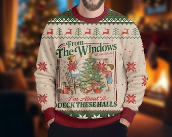 From The Windows To The Walls I'm About To Deck These Halls Ugly Sweater, Deck These Halls Sweatshirt, Funny Xmas Party, Cozy Winter Jumper