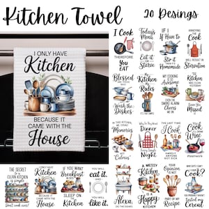 May include: White kitchen towel with the text "I ONLY HAVE Kitchen BECAUSE IT CAME WITH THE House". The towel features a watercolor illustration of kitchenware and dishes. The image also shows 20 kitchen-themed designs.