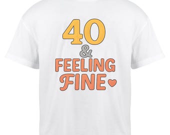 40th Birthday PNG – 40 & Feeling Fine Digital Download – Funny Fortieth Shirt Design for Women
