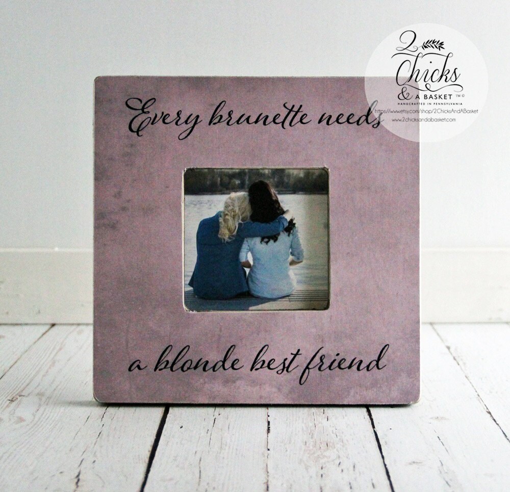 Download Every Brunette Needs A Blonde Best Friend Picture Frame ...