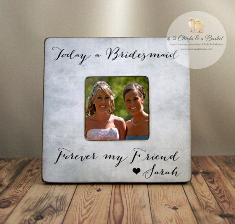 Today A Bridesmaid Forever My Friend Picture Frame Etsy