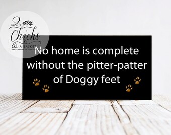 No Home Is Complete Without The Pitter Patter Of Doggy Feet Wood Sign