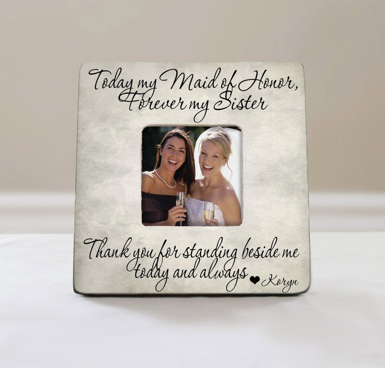 Today My Maid Of Honor Forever Sister Picture Frame