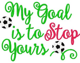 Soccer // My Goal Is to Stop Yours //  Goalie, Goalkeeper, Keeper, Machine Embroidery 5x7 Design, Soccer Embroidery Joyful Stitches