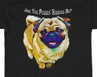 ¿Estás bromeando con Pug? Camiseta unisex de algodón grueso, amantes de los pugs, camiseta de pugs, camiseta divertida de pugs
