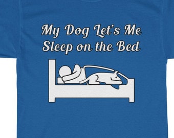 My Dog Let's Me Sleep on the Bed T-Shirt, Dog Unisex Ultra Cotton Tee, Dog Lover Shirt, Animal Lover Gifts