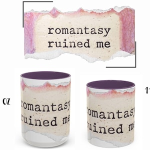 May include: White ceramic mug with a purple interior and the text "romantasy ruined me." The design features a torn paper effect with pink and beige accents. Available in 11 oz and 15 oz sizes.
