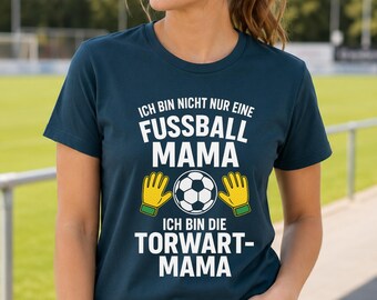 Fußball Mama T-Shirt – Torwart, Stürmer, Abwehr oder Mittelfeld, Geschenk für Fußball-Mamas, Kinder Fußball Shirt Soccer Outfit Individuell