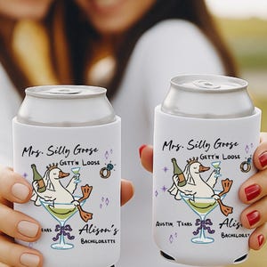 May include: White can coolers with a cartoon goose in a martini glass, holding a bottle and a cocktail. Text reads "Mrs. Silly Goose Gett'n Loose" and "Alison's Bachelorette" with a city name.