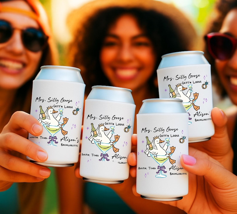 May include: White can coolers with a cartoon goose design, martini glass, and text. The text reads "Mrs. Silly Goose, Gett'n Loose, Austin Texas, Alison's Bachelorette". The design includes a bottle, ring, and martini glass.